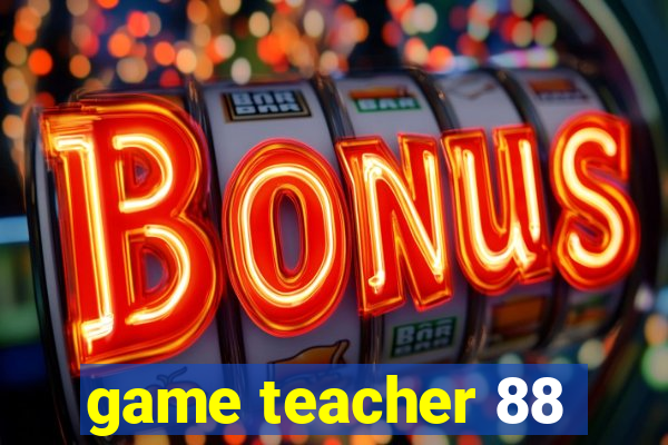 game teacher 88